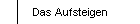 Das Aufsteigen