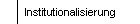 Institutionalisierung