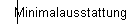 Minimalausstattung